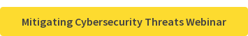 Mitigating Cybersecurity Threats Webinar